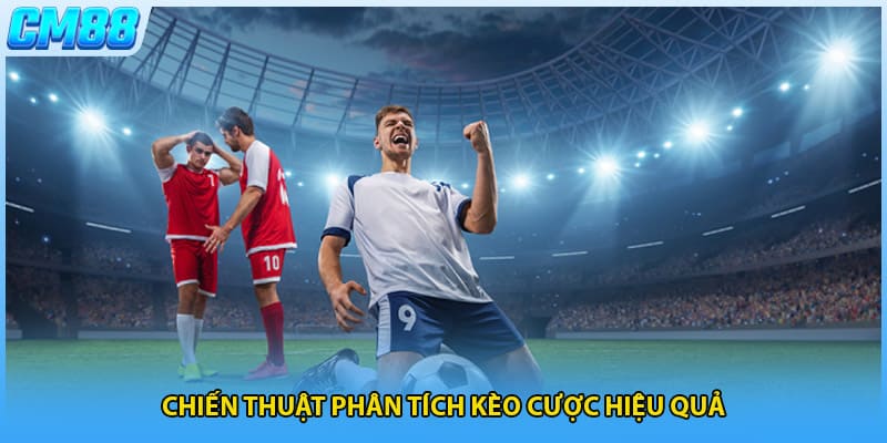 Chiến thuật phân tích kèo cược hiệu quả