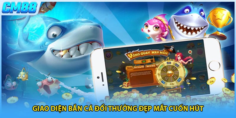 Giao diện bắn cá đổi thưởng đẹp mắt cuốn hút