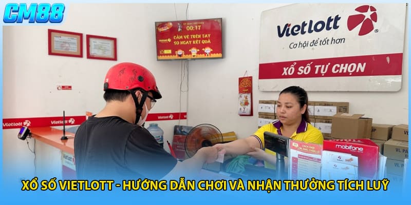 Xổ Số Vietlott - Hướng Dẫn Chơi Và Nhận Thưởng Tích Luỹ